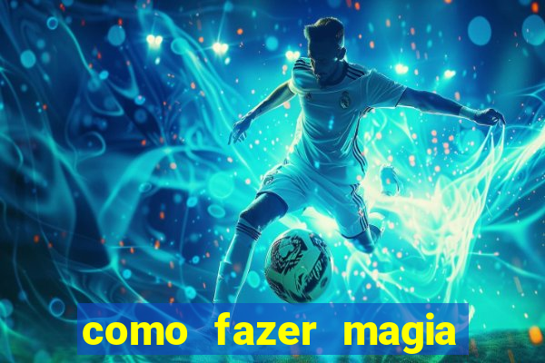 como fazer magia de fogo na vida real